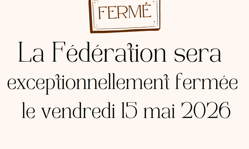 Fermeture exceptionnelle de la Fédération