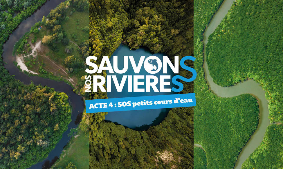 #SauvonsNosRivières – Acte 4 – SOS petits cours d'eau